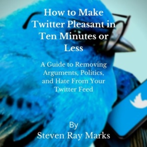 Incredibly Easy Ways to Be Happier:
How to Make Twitter Pleasant in Ten Minutes or Less